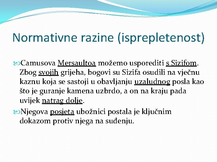 Normativne razine (isprepletenost) Camusova Mersaultoa možemo usporediti s Sizifom. Zbog svojih grijeha, bogovi su