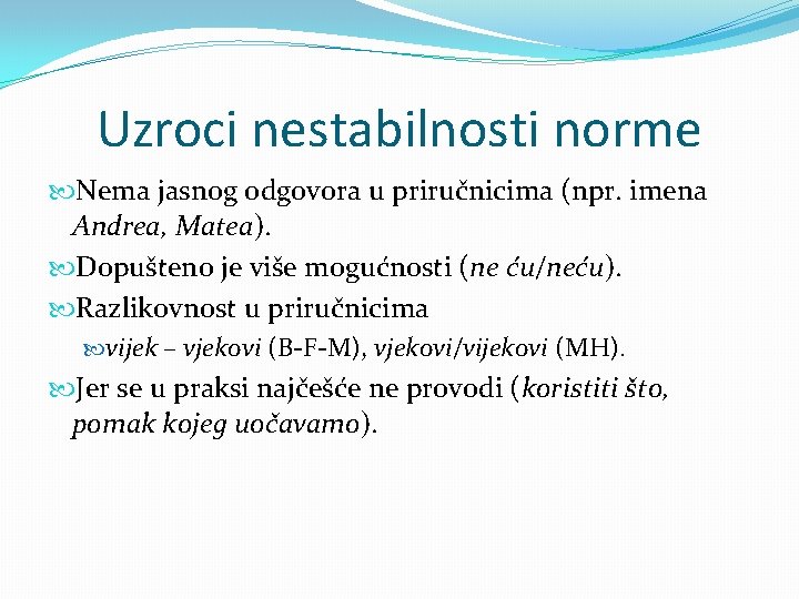 Uzroci nestabilnosti norme Nema jasnog odgovora u priručnicima (npr. imena Andrea, Matea). Dopušteno je