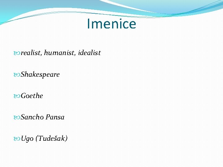 Imenice realist, humanist, idealist Shakespeare Goethe Sancho Pansa Ugo (Tudešak) 