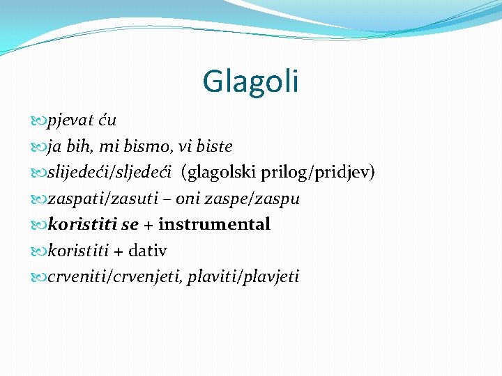 Glagoli pjevat ću ja bih, mi bismo, vi biste slijedeći/sljedeći (glagolski prilog/pridjev) zaspati/zasuti –