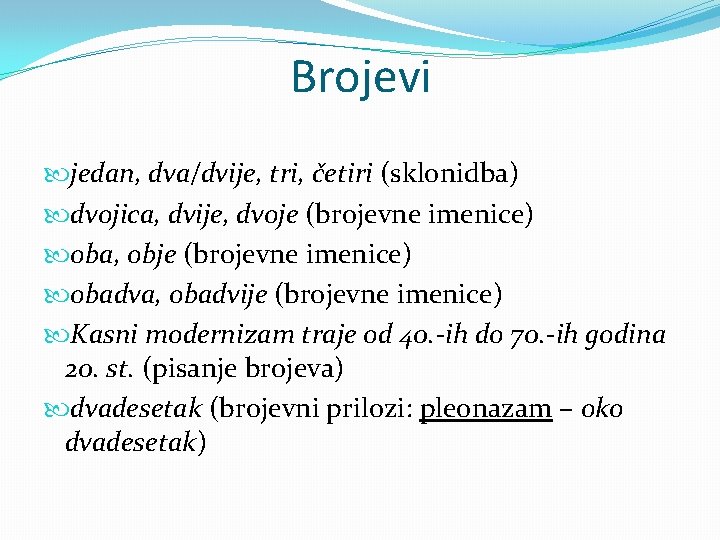 Brojevi jedan, dva/dvije, tri, četiri (sklonidba) dvojica, dvije, dvoje (brojevne imenice) oba, obje (brojevne