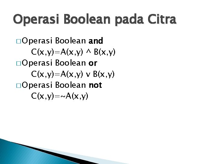 Operasi Boolean pada Citra � Operasi Boolean and C(x, y)=A(x, y) ^ B(x, y)