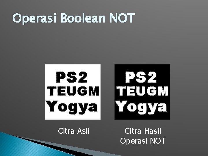 Operasi Boolean NOT Citra Asli Citra Hasil Operasi NOT 