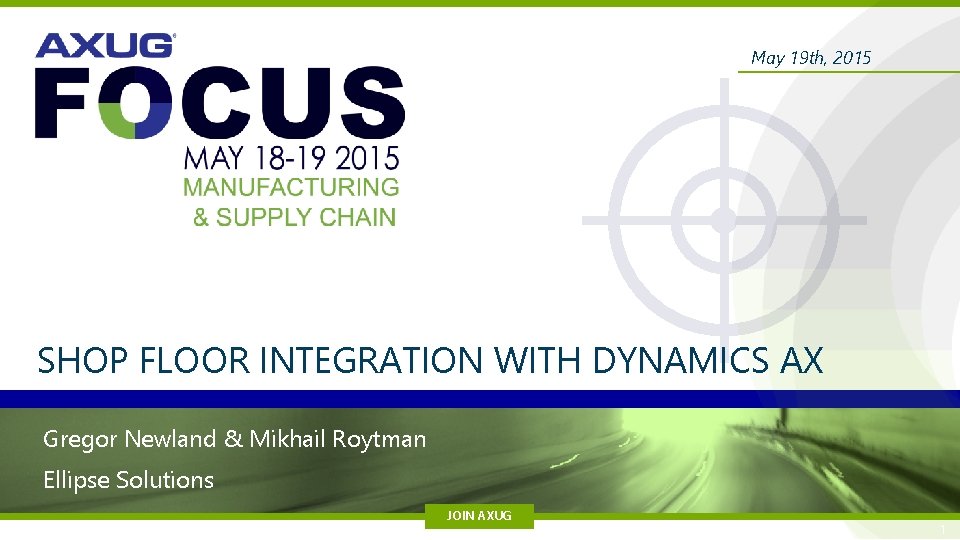 May 19 th, 2015 SHOP FLOOR INTEGRATION WITH DYNAMICS AX Gregor Newland & Mikhail May 19 th, 2015 SHOP FLOOR INTEGRATION WITH DYNAMICS AX Gregor Newland & Mikhail