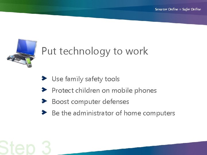Put technology to work Step 3 Use family safety tools Protect children on mobile