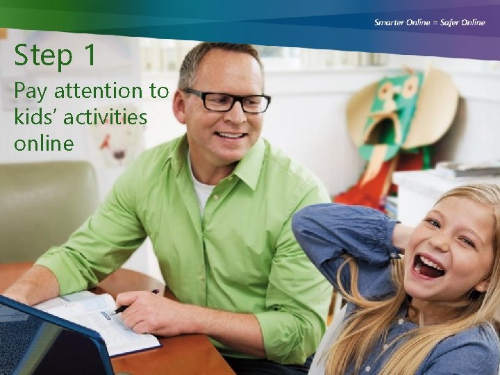 Step 1 Pay attention to kids’ activities online 