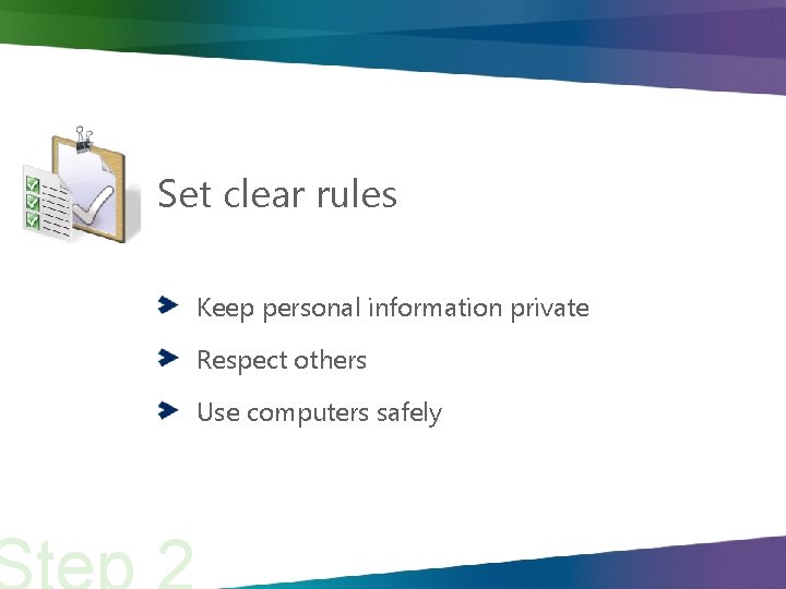 Set clear rules Keep personal information private Respect others Use computers safely 
