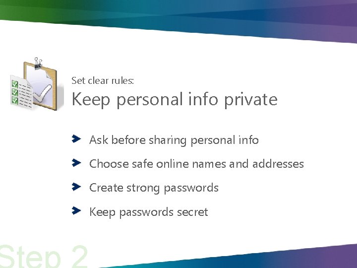 Set clear rules: Keep personal info private Ask before sharing personal info Choose safe