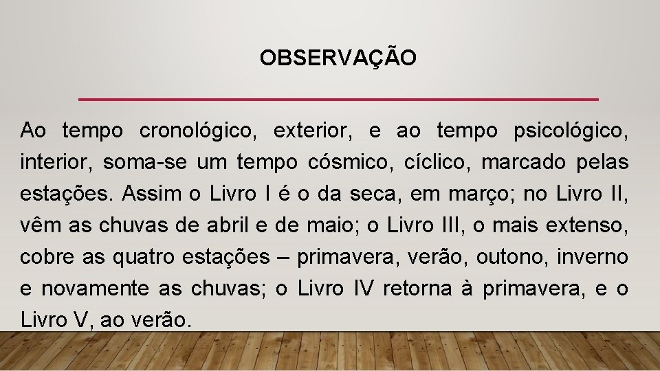 OBSERVAÇÃO Ao tempo cronológico, exterior, e ao tempo psicológico, interior, soma-se um tempo cósmico,