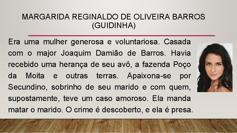 MARGARIDA REGINALDO DE OLIVEIRA BARROS (GUIDINHA) Era uma mulher generosa e voluntariosa. Casada com