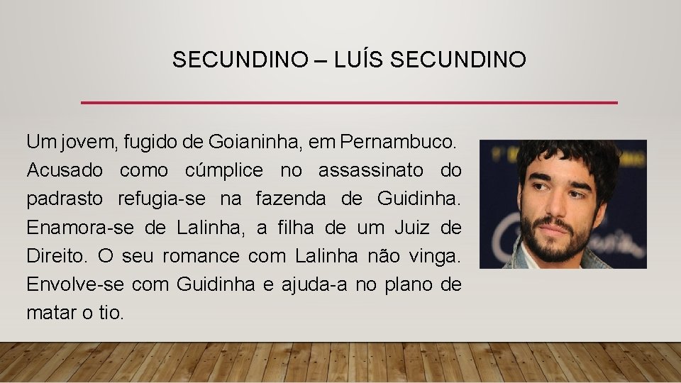 SECUNDINO – LUÍS SECUNDINO Um jovem, fugido de Goianinha, em Pernambuco. Acusado como cúmplice