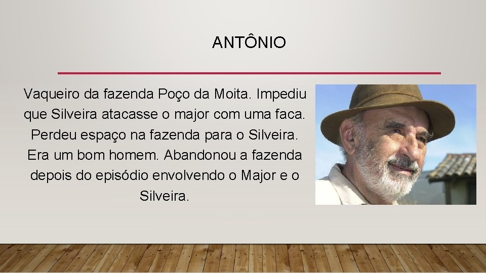 ANTÔNIO Vaqueiro da fazenda Poço da Moita. Impediu que Silveira atacasse o major com