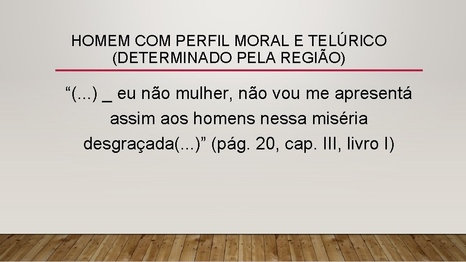 HOMEM COM PERFIL MORAL E TELÚRICO (DETERMINADO PELA REGIÃO) “(. . . ) _