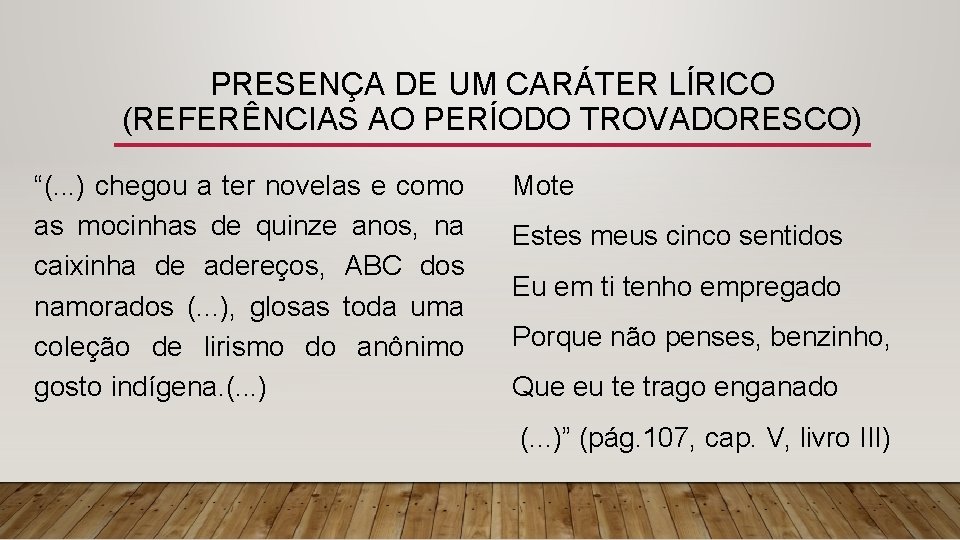 PRESENÇA DE UM CARÁTER LÍRICO (REFERÊNCIAS AO PERÍODO TROVADORESCO) “(. . . ) chegou