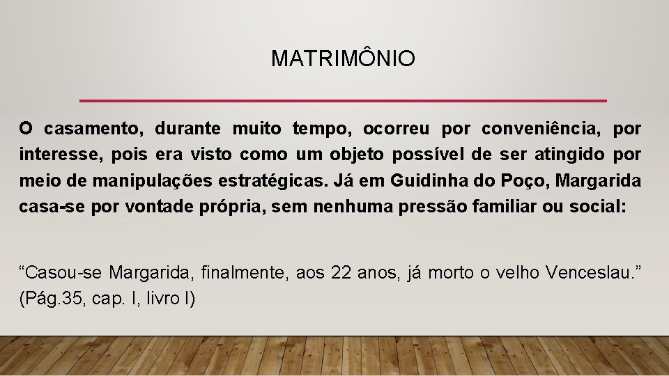 MATRIMÔNIO O casamento, durante muito tempo, ocorreu por conveniência, por interesse, pois era visto