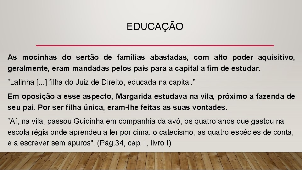 EDUCAÇÃO As mocinhas do sertão de famílias abastadas, com alto poder aquisitivo, geralmente, eram