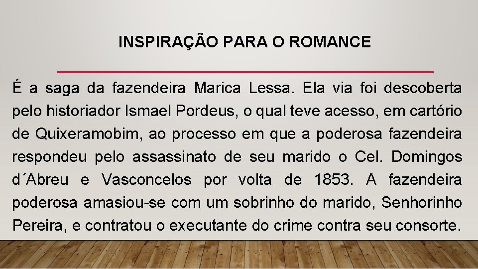 INSPIRAÇÃO PARA O ROMANCE É a saga da fazendeira Marica Lessa. Ela via foi