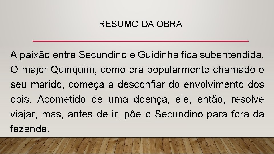 RESUMO DA OBRA A paixão entre Secundino e Guidinha fica subentendida. O major Quinquim,