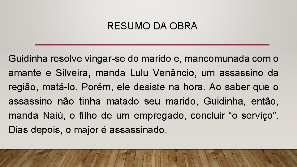 RESUMO DA OBRA Guidinha resolve vingar-se do marido e, mancomunada com o amante e