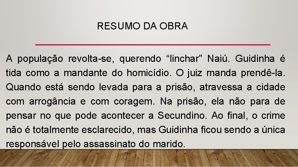 RESUMO DA OBRA A população revolta-se, querendo “linchar” Naiú. Guidinha é tida como a