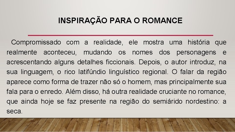 INSPIRAÇÃO PARA O ROMANCE Compromissado com a realidade, ele mostra uma história que realmente