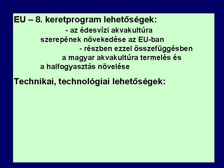 EU – 8. keretprogram lehetőségek: - az édesvízi akvakultúra szerepének növekedése az EU-ban -