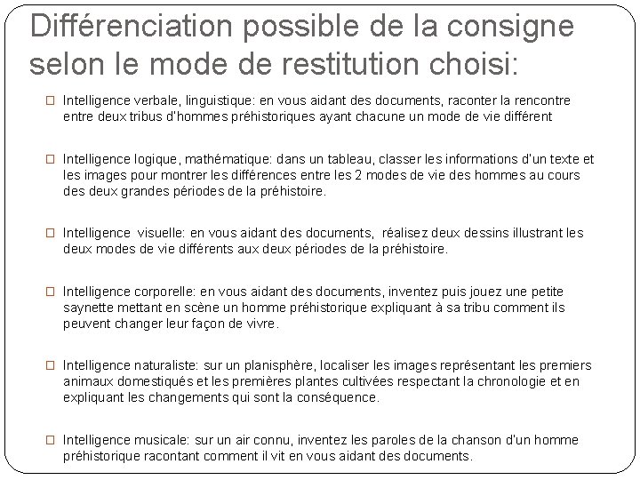 Différenciation possible de la consigne selon le mode de restitution choisi: � Intelligence verbale,