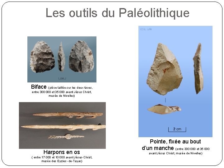 Les outils du Paléolithique Biface (pièce taillée sur les deux faces, entre 300 000