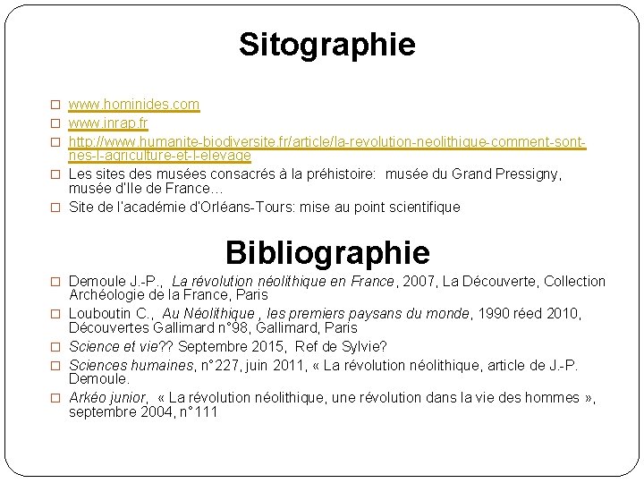 Sitographie � www. hominides. com � www. inrap. fr � http: //www. humanite-biodiversite. fr/article/la-revolution-neolithique-comment-sont-