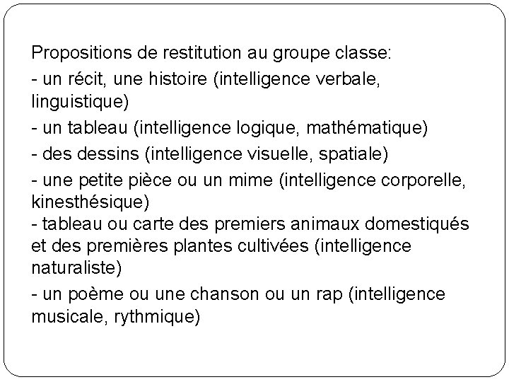 Propositions de restitution au groupe classe: - un récit, une histoire (intelligence verbale, linguistique)