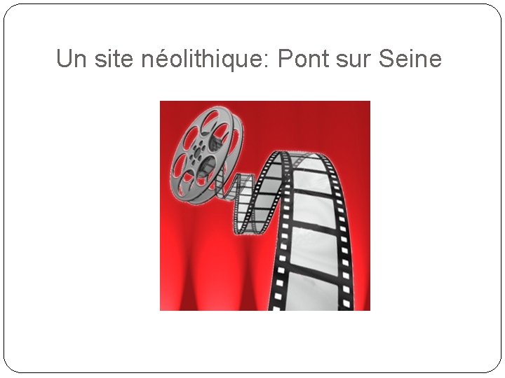 Un site néolithique: Pont sur Seine 