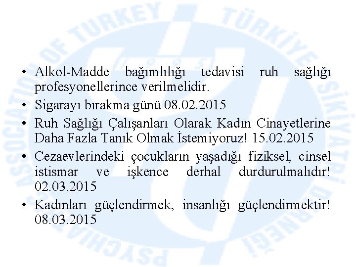  • Alkol-Madde bağımlılığı tedavisi ruh sağlığı profesyonellerince verilmelidir. • Sigarayı bırakma günü 08.