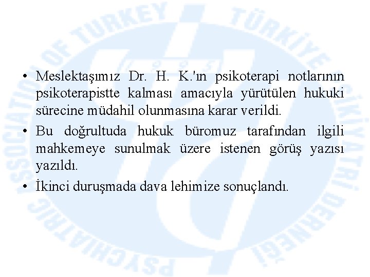  • Meslektaşımız Dr. H. K. 'ın psikoterapi notlarının psikoterapistte kalması amacıyla yürütülen hukuki