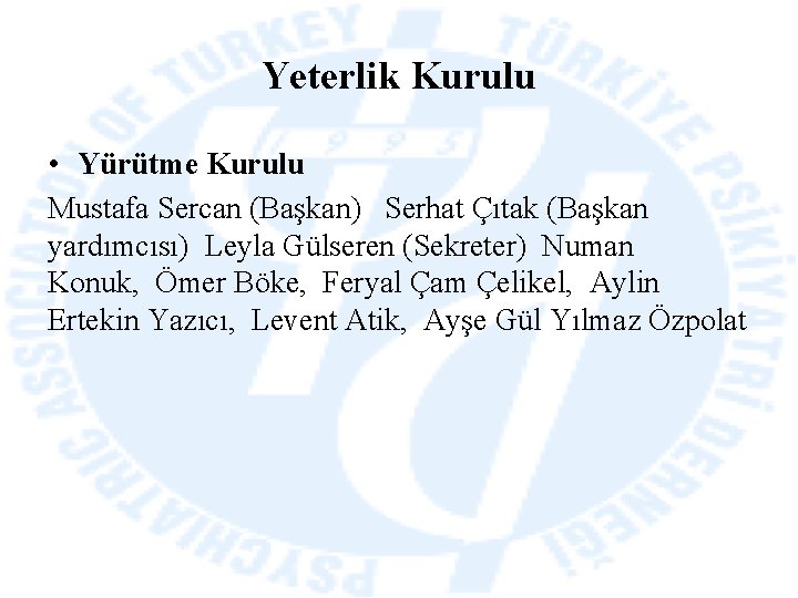 Yeterlik Kurulu • Yürütme Kurulu Mustafa Sercan (Başkan)  Serhat Çıtak (Başkan yardımcısı) Leyla Gülseren (Sekreter) Numan