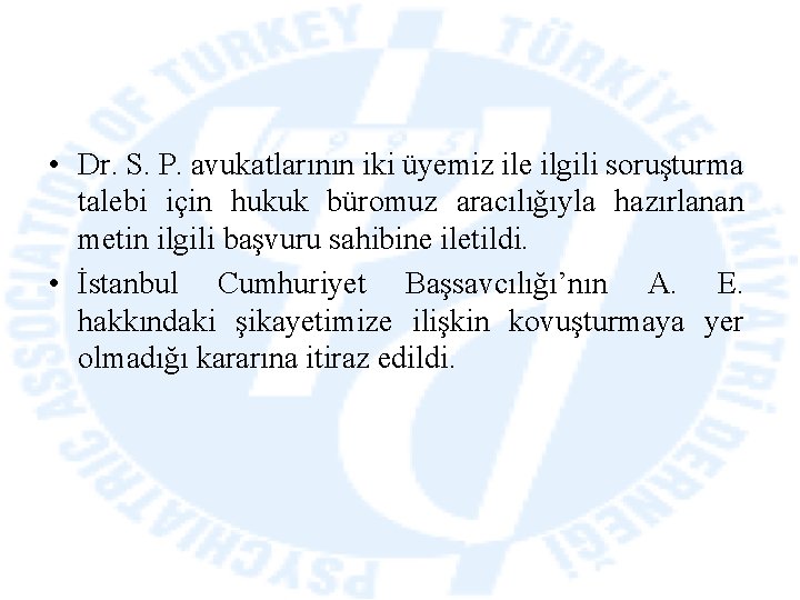  • Dr. S. P. avukatlarının iki üyemiz ile ilgili soruşturma talebi için hukuk