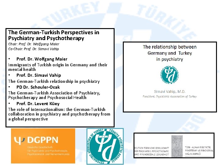 The German-Turkish Perspectives in Psychiatry and Psychotherapy Chair: Prof. Dr. Wolfgang Maier Co-Chair: Prof.