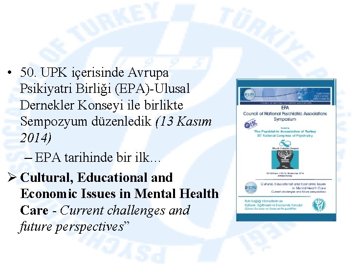  • 50. UPK içerisinde Avrupa Psikiyatri Birliği (EPA)-Ulusal Dernekler Konseyi ile birlikte Sempozyum