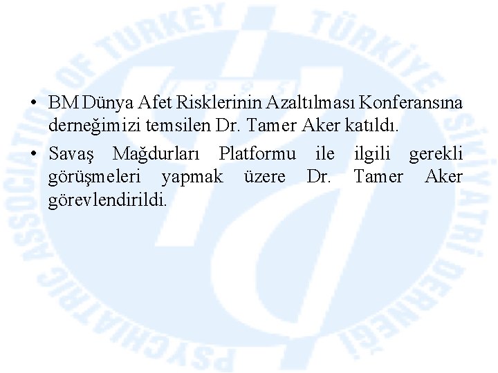  • BM Dünya Afet Risklerinin Azaltılması Konferansına derneğimizi temsilen Dr. Tamer Aker katıldı.