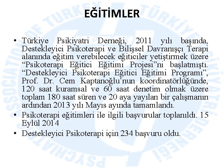 EĞİTİMLER • Türkiye Psikiyatri Derneği, 2011 yılı başında, Destekleyici Psikoterapi ve Bilişsel Davranışçı Terapi