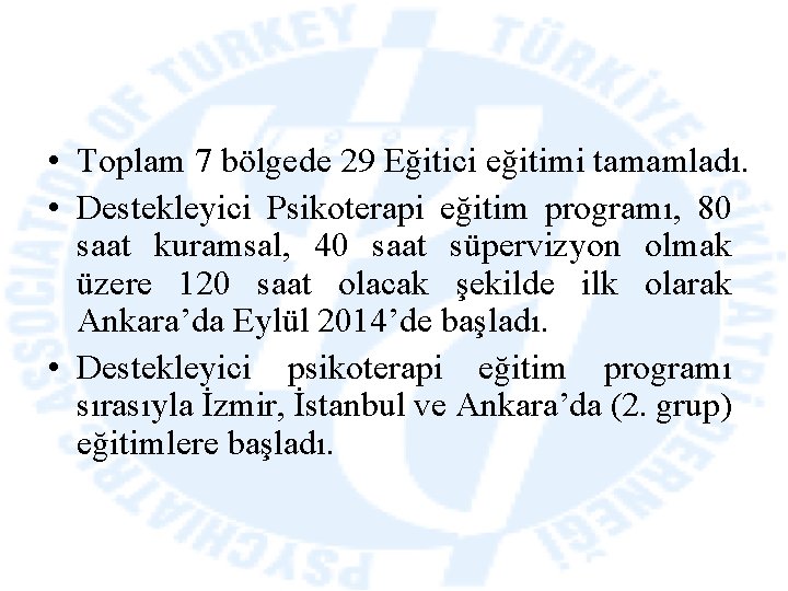  • Toplam 7 bölgede 29 Eğitici eğitimi tamamladı. • Destekleyici Psikoterapi eğitim programı,