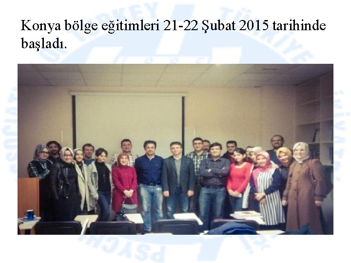 Konya bölge eğitimleri 21 -22 Şubat 2015 tarihinde başladı. 