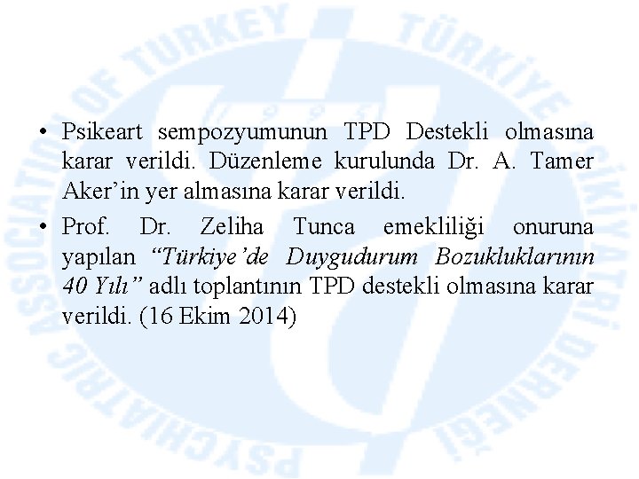  • Psikeart sempozyumunun TPD Destekli olmasına karar verildi. Düzenleme kurulunda Dr. A. Tamer