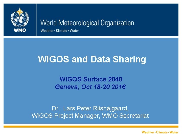 WIGOS and Data Sharing WIGOS Surface 2040 Geneva, Oct 18 -20 2016 Dr. Lars