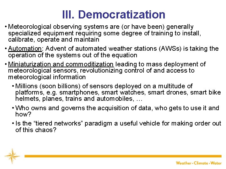 III. Democratization • Meteorological observing systems are (or have been) generally specialized equipment requiring