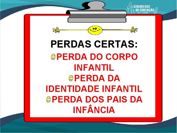 PERDAS CERTAS: PERDA DO CORPO INFANTIL PERDA DA IDENTIDADE INFANTIL PERDA DOS PAIS DA