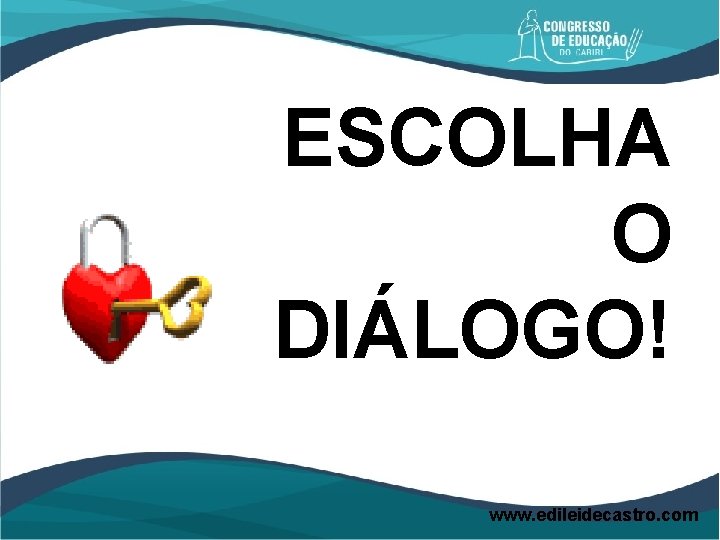 ESCOLHA O DIÁLOGO! www. edileidecastro. com 