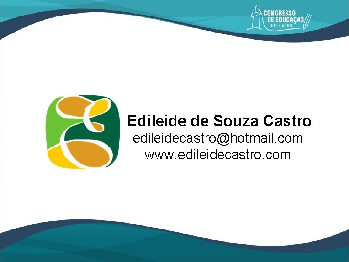 Edileide de Souza Castro edileidecastro@hotmail. com www. edileidecastro. com 