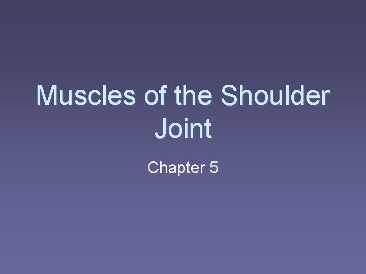 Muscles of the Shoulder Joint Chapter 5 