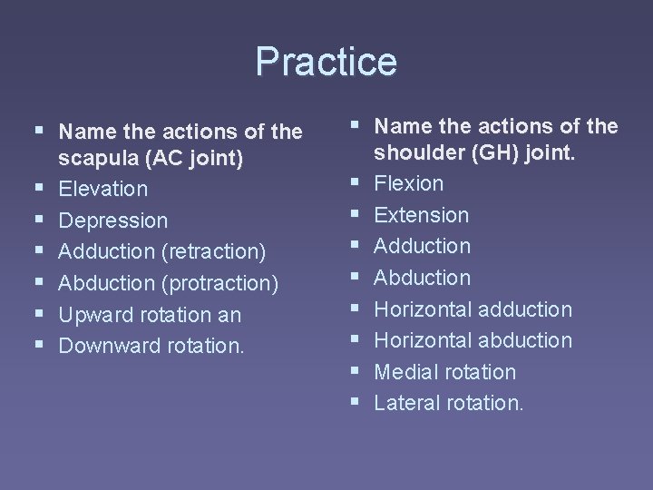 Practice § Name the actions of the § § § scapula (AC joint) Elevation