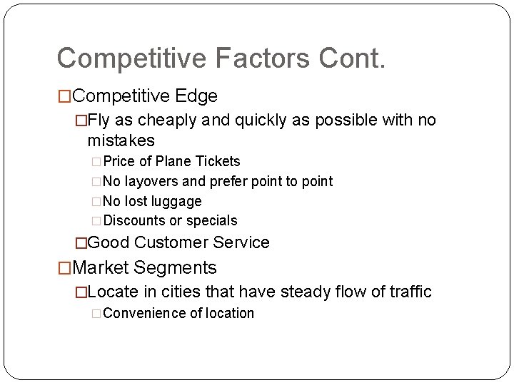 Competitive Factors Cont. �Competitive Edge �Fly as cheaply and quickly as possible with no